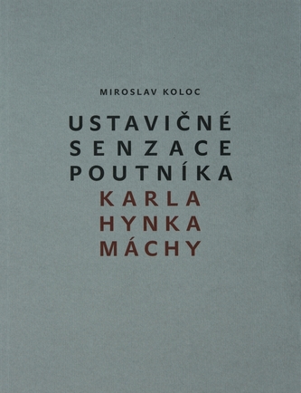 Ustavičné senzace poutníka Karla Hynka Máchy