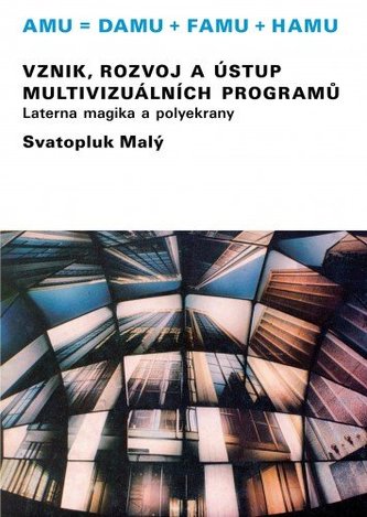 Vznik, rozvoj a ústup multivizuálních programů/Laterna magika a polyekrany Vznik, rozvoj a ústup multivizuálních programů/Laterna magika a polyekrany