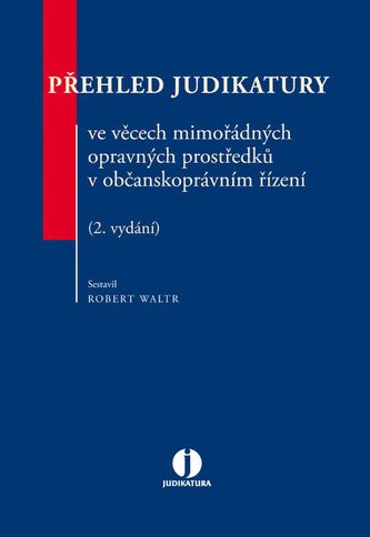 Přehled judikatury ve věcech mimořádných opravných prostředků v občanskoprávním řízení - 2. vydání
