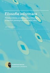 Filosofie informace – metateoretická analýza pojmu informace a hlavních paradigmat informační vědy