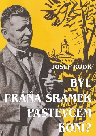 Byl Fráňa Šrámek pastevcem koní?