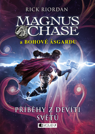 Magnus Chase a bohové Ásgardu – Příběhy z devíti světů Magnus Chase a bohové Ásgardu – Příběhy z devíti světů