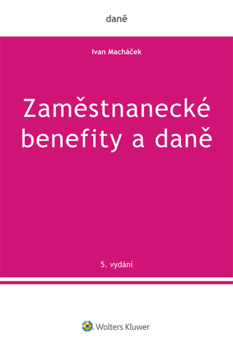 Zaměstnanecké benefity a daně - 5. vydání Zaměstnanecké benefity a daně - 5. vydání