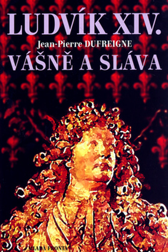 Ludvík XIV. Vášně a sláva