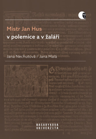 Mistr Jan Hus v polemice a v žaláři Mistr Jan Hus v polemice a v žaláři