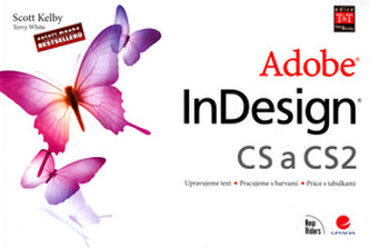 Adobe InDesign CS a CS2 : upravujeme text, pracujeme s barvami, práce s tabulkami (Scott Kelby, 2006)
