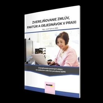Zverejňovanie zmlúv, faktúr a objednávok v praxi Zverejňovanie zmlúv, faktúr a objednávok v praxi