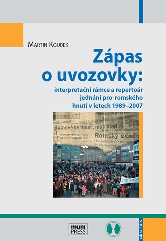 Zápas o uvozovky: interpretační rámce a repertoár jednání pro-romského hnutí v letech 1989–2007