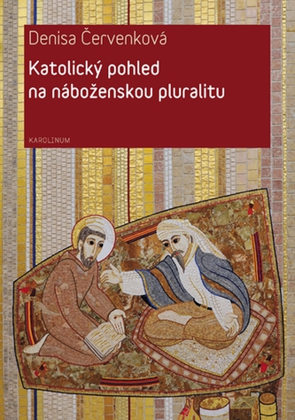 Katolický pohled na náboženskou pluralitu Katolický pohled na náboženskou pluralitu