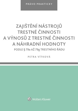 Zajištění nástrojů trestné činnosti a výnosů z trestné činnosti a náhradní hodnoty podle § 79a až 79g trestního řádu