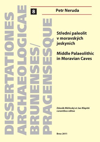 Střední paleolit v moravských jeskyních. Middle Palaeolithic in Moravian Caves Střední paleolit v moravských jeskyních. Middle Palaeolithic in Moravian Caves