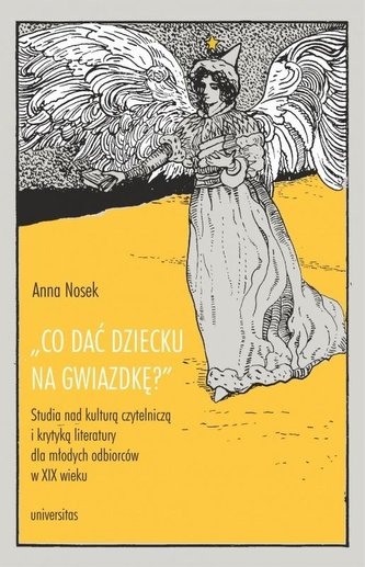 Co dać dziecku na gwiazdkę?”. Studia nad kulturą czytelniczą i krytyką literatury dla młodych odbiorców Co dać dziecku na gwiazdkę?”. Studia nad kulturą czytelniczą i krytyką literatury dla młodych odbiorców