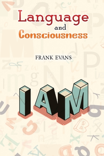 Language and Consciousness Language and Consciousness