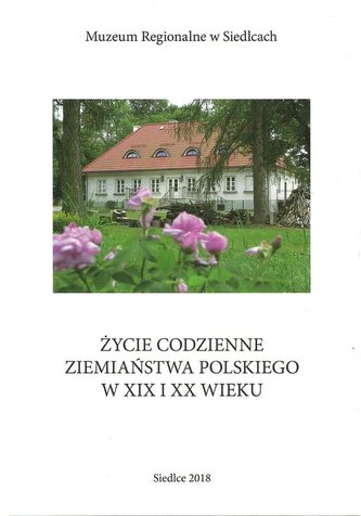 Życie codzienne ziemiaństwa polskiego w XIX i XX wieku Życie codzienne ziemiaństwa polskiego w XIX i XX wieku