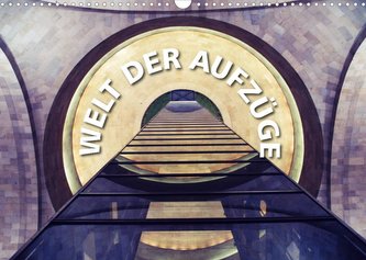 Welt der Aufzüge (Wandkalender 2022 DIN A3 quer)