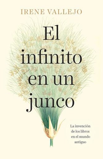 El Infinito En Un Junco / Infinity in a Reed: The Invention of Books in the Anci Ent World