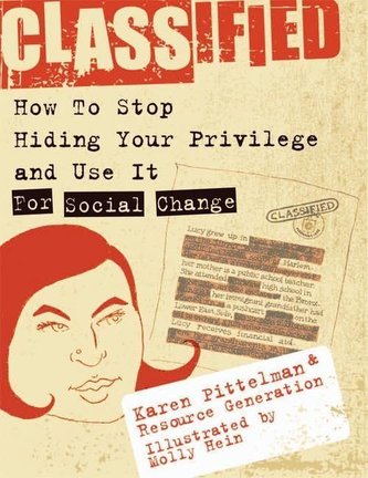 Classified: How to Stop Hiding Your Privilege and Use It for Social Change!
