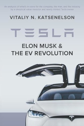 Tesla, Elon Musk, and the EV Revolution: An in-depth analysis of what's in store for the company, the man, and the industry by a