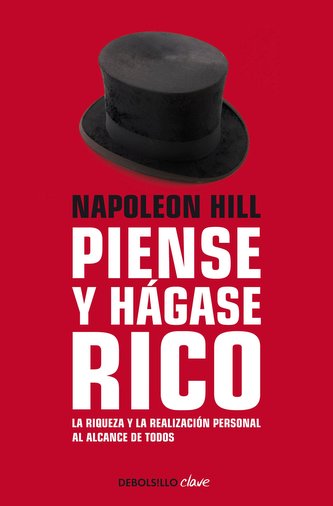 Napoleon Hill: Piense Y Hágase Rico / Think and Grow Rich: La Riqueza Y La Realización Personal Al Alcance de Todos