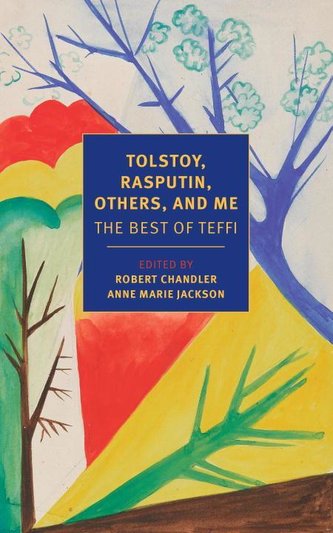 Tolstoy, Rasputin, Others, and Me: The Best of Teffi Tolstoy, Rasputin, Others, and Me: The Best of Teffi