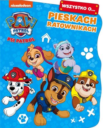 Psi Patrol. Wszystko o… Pieskach ratownikach