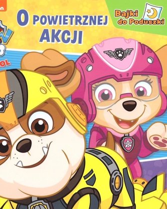 Psi Patrol. Bajki do poduszki. O powietrznej akcji
