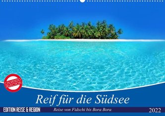 Reif für die Südsee. Reise von Fidschi bis Bora Bora (Wandkalender 2022 DIN A2 quer)