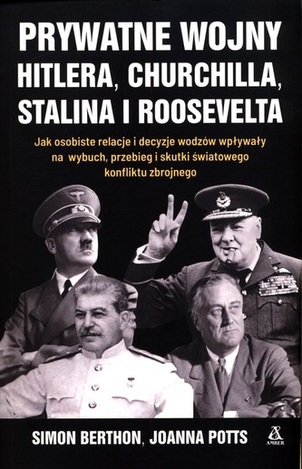 Prywatne wojny Hitlera, Churchilla, Stalina i Roosevelta Prywatne wojny Hitlera, Churchilla, Stalina i Roosevelta