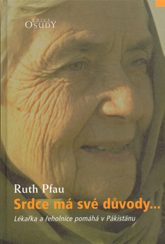 Srdce má své důvody-- : lékařka a řeholnice pomáhá v Pákistánu (Ruth Pfau, 2005)