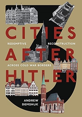 Three Cities After Hitler: Redemptive Reconstruction Across Cold War Borders