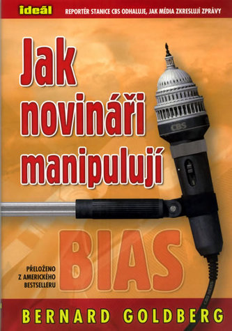 Jak novináři manipulují : stanice CBS očima svého reportéra (Bernard Goldberg, 2005)