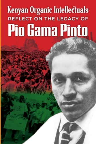Kenyan Organic Intellectuals Reflections on the Legacy of Pio Gama Pinto Kenyan Organic Intellectuals Reflections on the Legacy of Pio Gama Pinto
