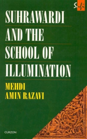 Suhrawardi and the School of Illumination Suhrawardi and the School of Illumination