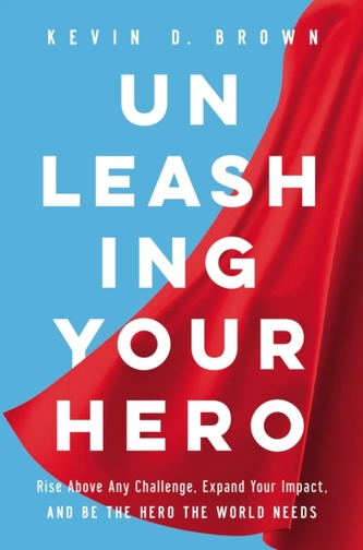 Unleashing Your Hero Unleashing Your Hero
