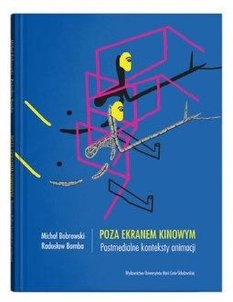 Poza ekranem kinowym. Postmedialne konteksty animacji Poza ekranem kinowym. Postmedialne konteksty animacji