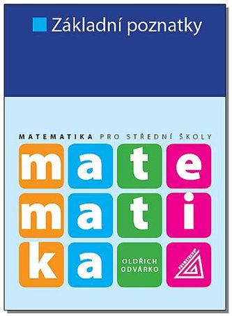 Matematika pro SŠ - Základní poznatky - Oldřich Odvárko