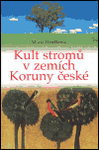 Kult stromů v zemích Koruny české (Marie Hrušková, 2005)
