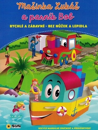 Mašinka Lukáš a parník Bob - rychlé a zábavné bez nůžek a lepidla Mašinka Lukáš a parník Bob - rychlé a zábavné bez nůžek a lepidla
