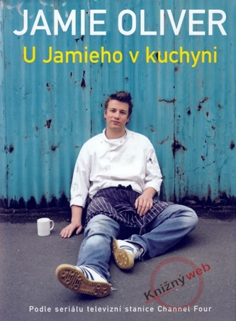U Jamieho v kuchyni : [podle seriálu televizní stanice Channel Four] (Jamie Oliver, 2005)