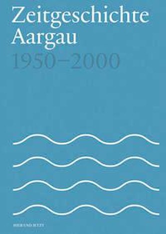 Zeitgeschichte Aargau 1950-2000