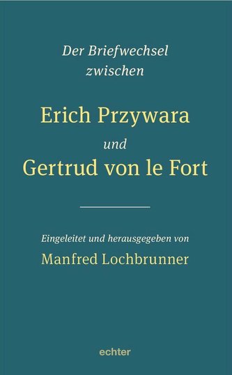 Der Briefwechsel zwischen Erich Przywara und Gertrud von le Fort