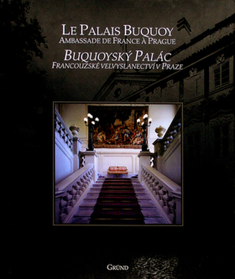 Buquoyský palác : francouzské velvyslanectví v Praze = łLe ëPalais Buquoy : ambassade de France a Prague (Mojmír Horyna, 2005)