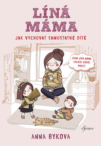 Líná máma : jak vychovat samostatné dítě (Anna Aleksandrovna Bykova, 2018)