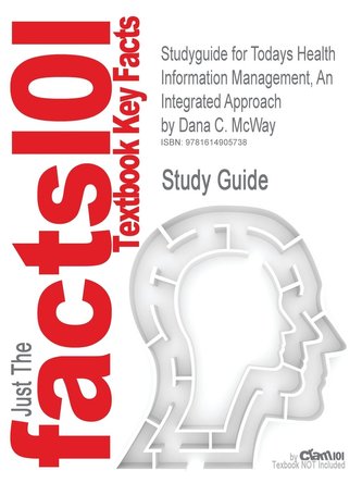 Studyguide for Todays Health Information Management, an Integrated Approach by McWay, Dana C., ISBN 9781418001438
