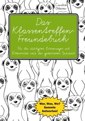 Das Klassentreffen-Freundebuch - Für die wichtigsten Erinnerungen und Erkenntnisse nach der gemeinsamen Schulzeit. Wer, Was, Wo?