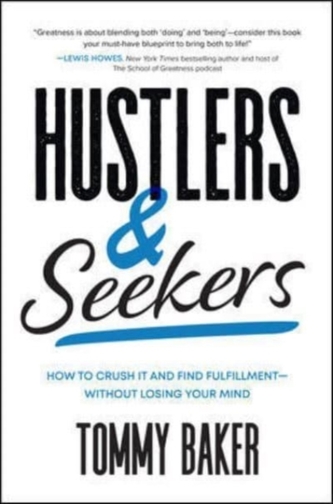 Hustlers and Seekers: How to Crush It and Find Fulfillment-Without Losing Your Mind