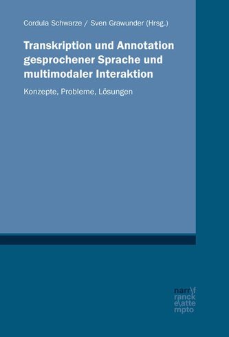 Transkription und Annotation gesprochener Sprache und multimodaler Interaktion Transkription und Annotation gesprochener Sprache und multimodaler Interaktion
