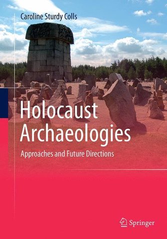 Holocaust Archaeologies Holocaust Archaeologies