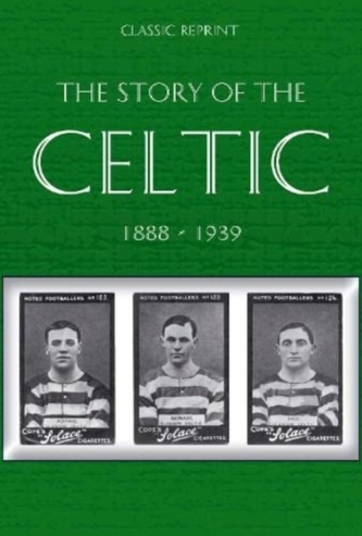 Classic Reprint : The Story of Celtic FC Classic Reprint : The Story of Celtic FC