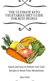 The Ultimate Keto Vegetarian Diet Guide for Busy People